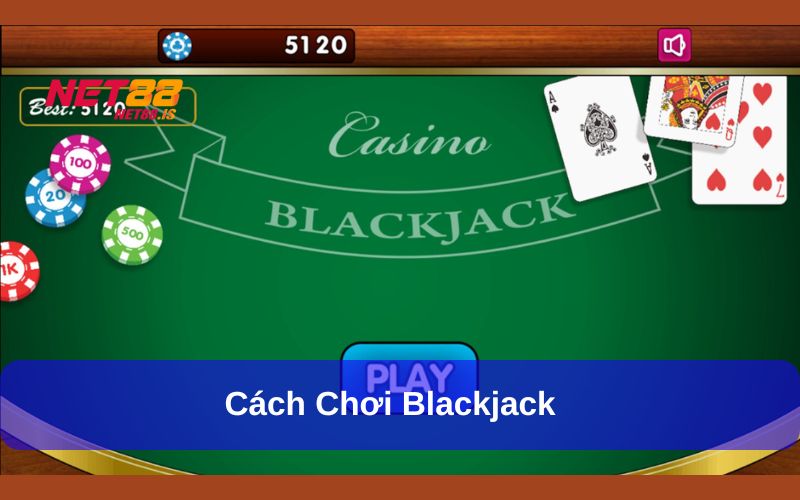 Cách chơi Blackjack 