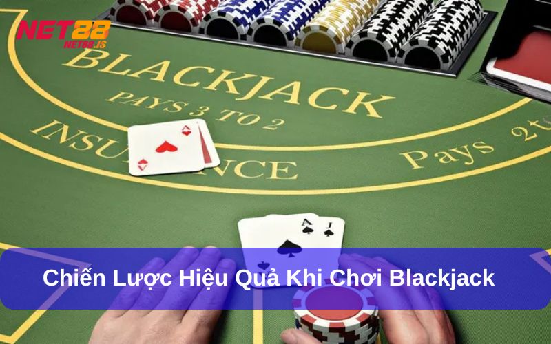 Chiến lược hiệu quả khi chơi Blackjack
