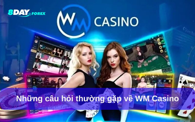 Những câu hỏi thường gặp liên quan đến WM Casino