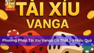 Hướng Dẫn Chơi Tài Xỉu Vanga: Mẹo Thắng Lớn Cho Người Mới Và Dân Cá Cược