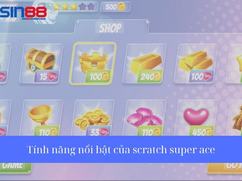 Các tính năng nổi bật của scratch super ace